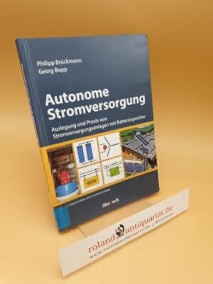 Autonome Stromversorgung : Auslegung und Praxis von Stromversorgungsanlagen mit Batteriespeicher ; (ISBN: 3947021194)